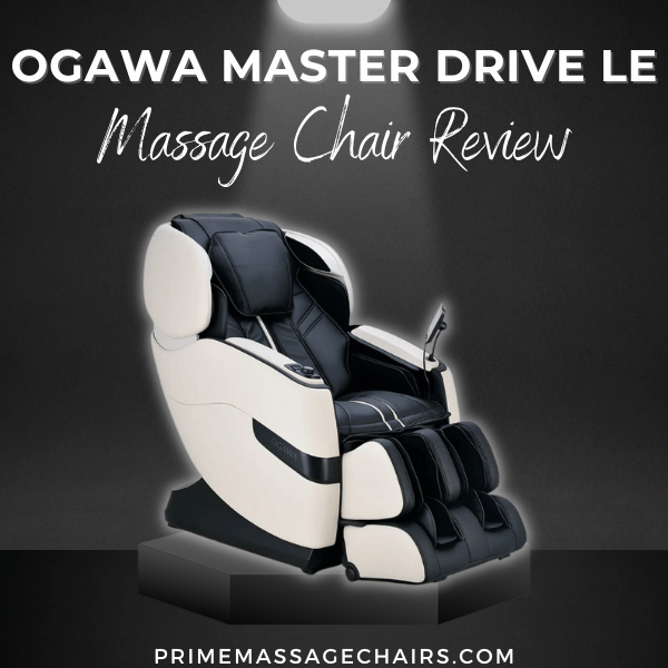 Ogawa Master Drive LE Massage Chair Review