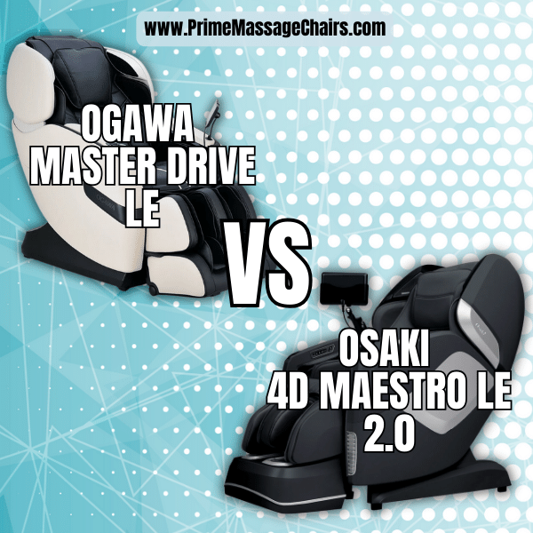 Massage Chair Comparison: Ogawa Master Drive LE vs Osaki 4D Maestro LE 2.0